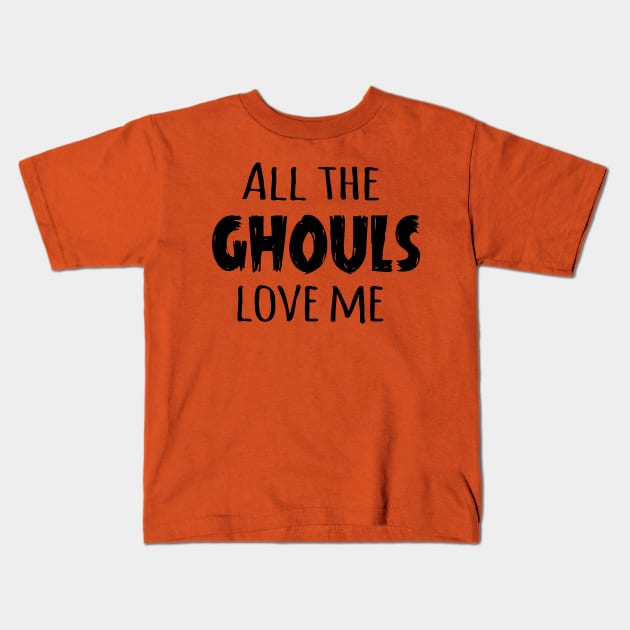 All the Ghouls Love Me (Black) Kids T-Shirt by Sunny Saturated